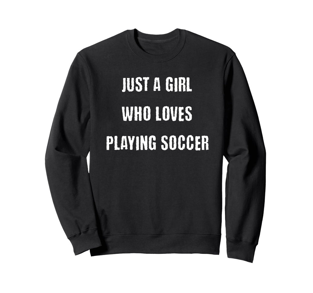 Just Who Loves Playing Soccer Sports Sweatshirt - Novelty Apparel Unisex