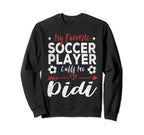 My Favorite Soccer Player Calls Me Didi Sweatshirt - Graphic Print Unisex