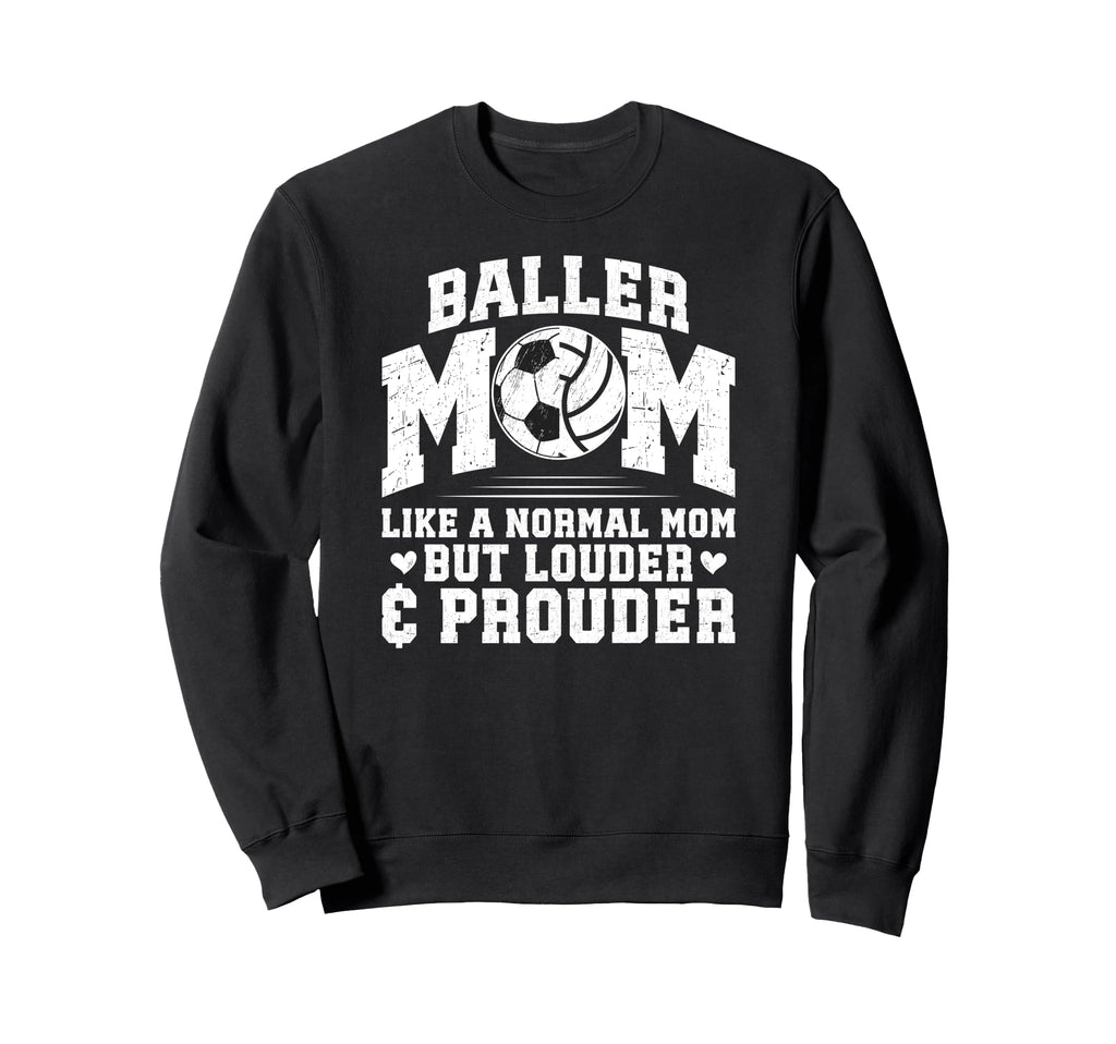 Baller Mom Louder Prouder Volleyball Sweatshirt - Streetwear Style Unisex