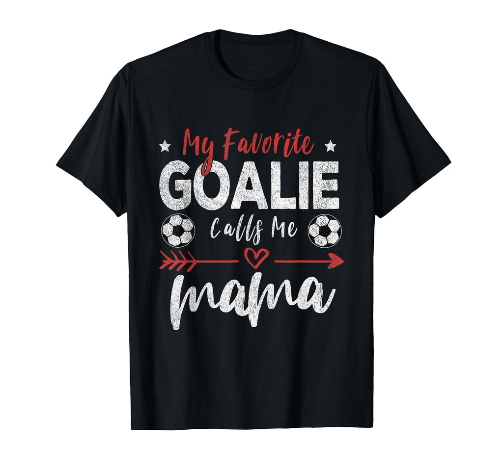 My Favorite Goalie Calls Me Mama Soccer T-Shirt - Unique Graphic Men Women