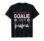 My Favorite Goalie Calls Me Mama Soccer T-Shirt - Unique Graphic Men Women