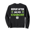 Repeat After Me Yes Coach Funny Sweatshirt - Minimalist Print Unisex