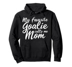 My Favorite Goalie Calls Me Mom Gift Hoodie - Aesthetic Graphic for Adults