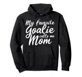 My Favorite Goalie Calls Me Mom Gift Soccer Hoodie - Trendy Graphic Unisex