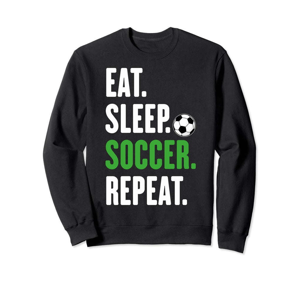 Soccer Players Eat Sleep Soccer Sweatshirt - Fun Novelty Design for Adults
