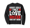 I Only Love Soccer And My Mom Sweatshirt - Custom Art Print Men Women