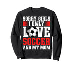 I Only Love Soccer And My Mom Sweatshirt - Custom Art Print Men Women