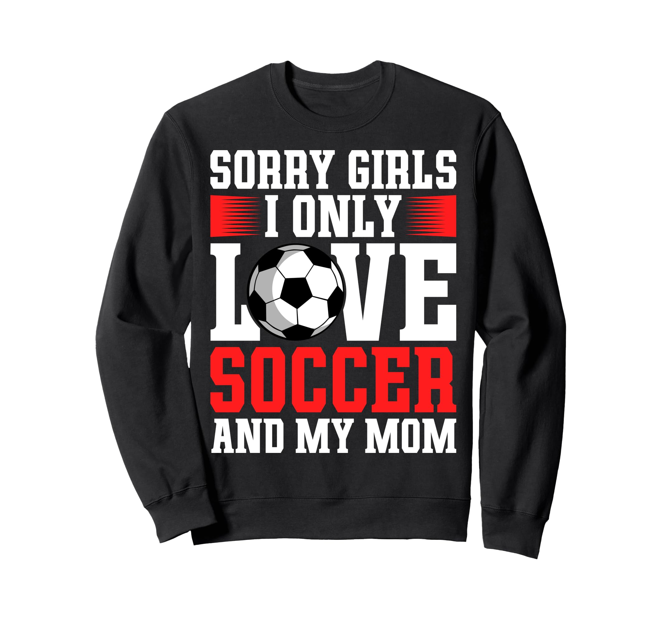 I Only Love Soccer And My Mom Sweatshirt - Custom Art Print Men Women