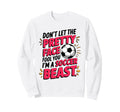 Dont Let Pretty Face Fool You Soccer Sweatshirt - Unique Graphic Men Women