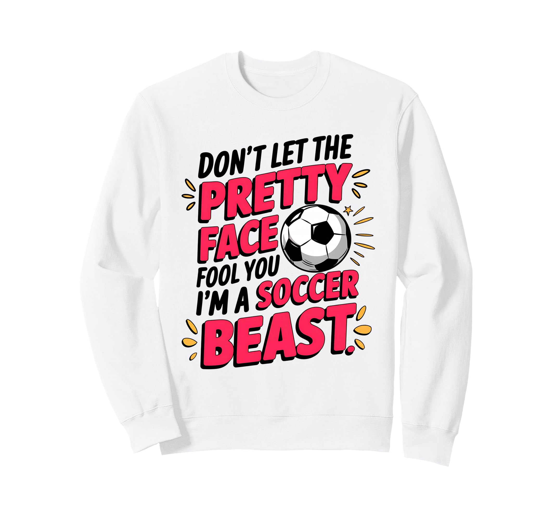 Dont Let Pretty Face Fool You Soccer Sweatshirt - Unique Graphic Men Women