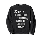Im Drop F Bomb Kind Soccer Mom Funny Sweatshirt - Unique Graphic Unisex