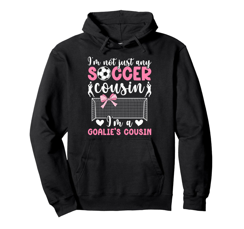 Im Soccer Goalie Cousin Soccer Hoodie - Minimalist Print Men Women