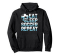 Soccer Enthusiast Life Eat Sleep Soccer Hoodie - Novelty Apparel Unisex
