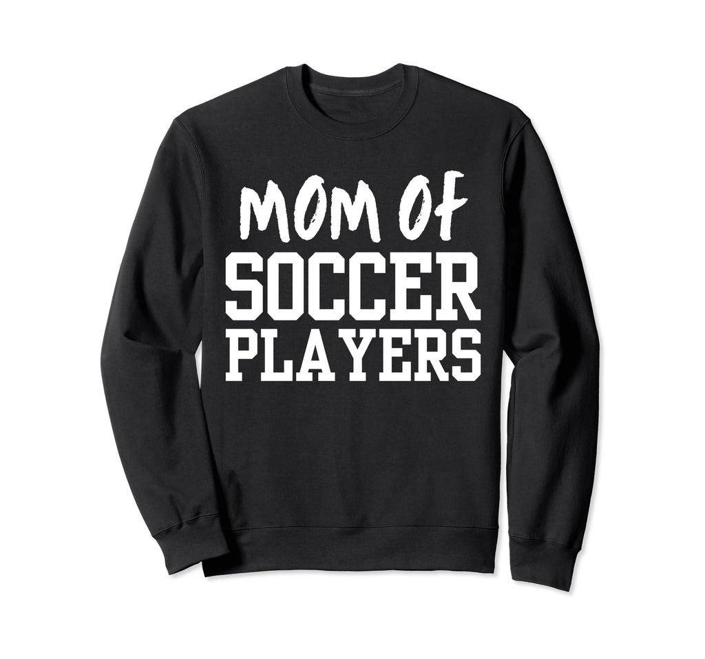Mom Soccer Players Funny Soccer Mother Sweatshirt - Novelty Apparel Unisex
