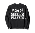 Mom Soccer Players Funny Soccer Mother Sweatshirt - Novelty Apparel Unisex