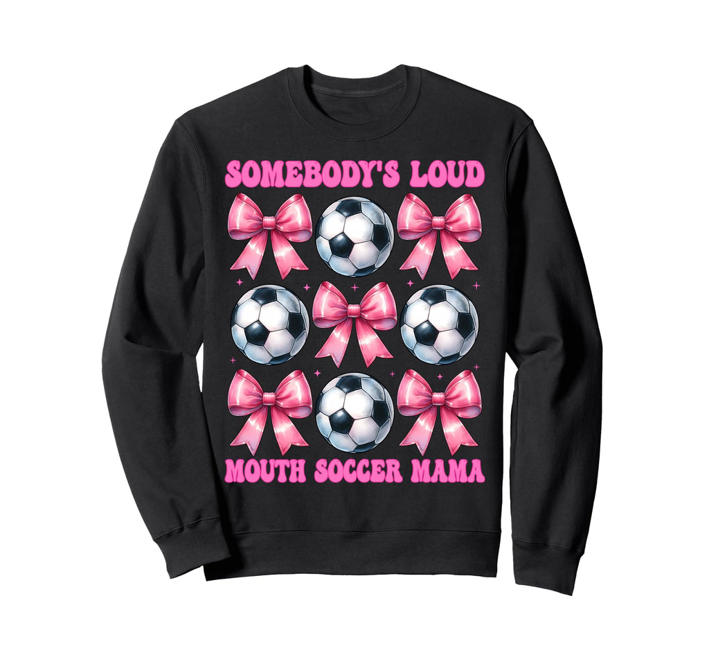Somebodys Loud Mouth Soccer Mama Sweatshirt - Fun Novelty Design Unisex