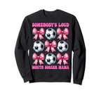 Somebodys Loud Mouth Soccer Mama Sweatshirt - Fun Novelty Design Unisex