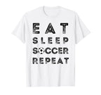 Eat Sleep Soccer Repeat Fans Funny T-Shirt - Fun Novelty Design Unisex