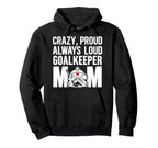 Crazy Proud Hockey Goalkeeper Mom Hockey Hoodie - Graphic Print Men Women
