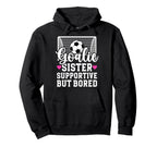 Soccer Goalie Sister Supportive Hoodie - Fun Novelty Design Men Women