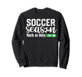 Soccer Season Mark As Busy Soccer Sweatshirt - Custom Art Print Men Women