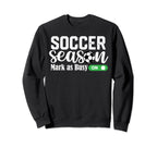 Soccer Season Mark As Busy Soccer Sweatshirt - Custom Art Print Men Women