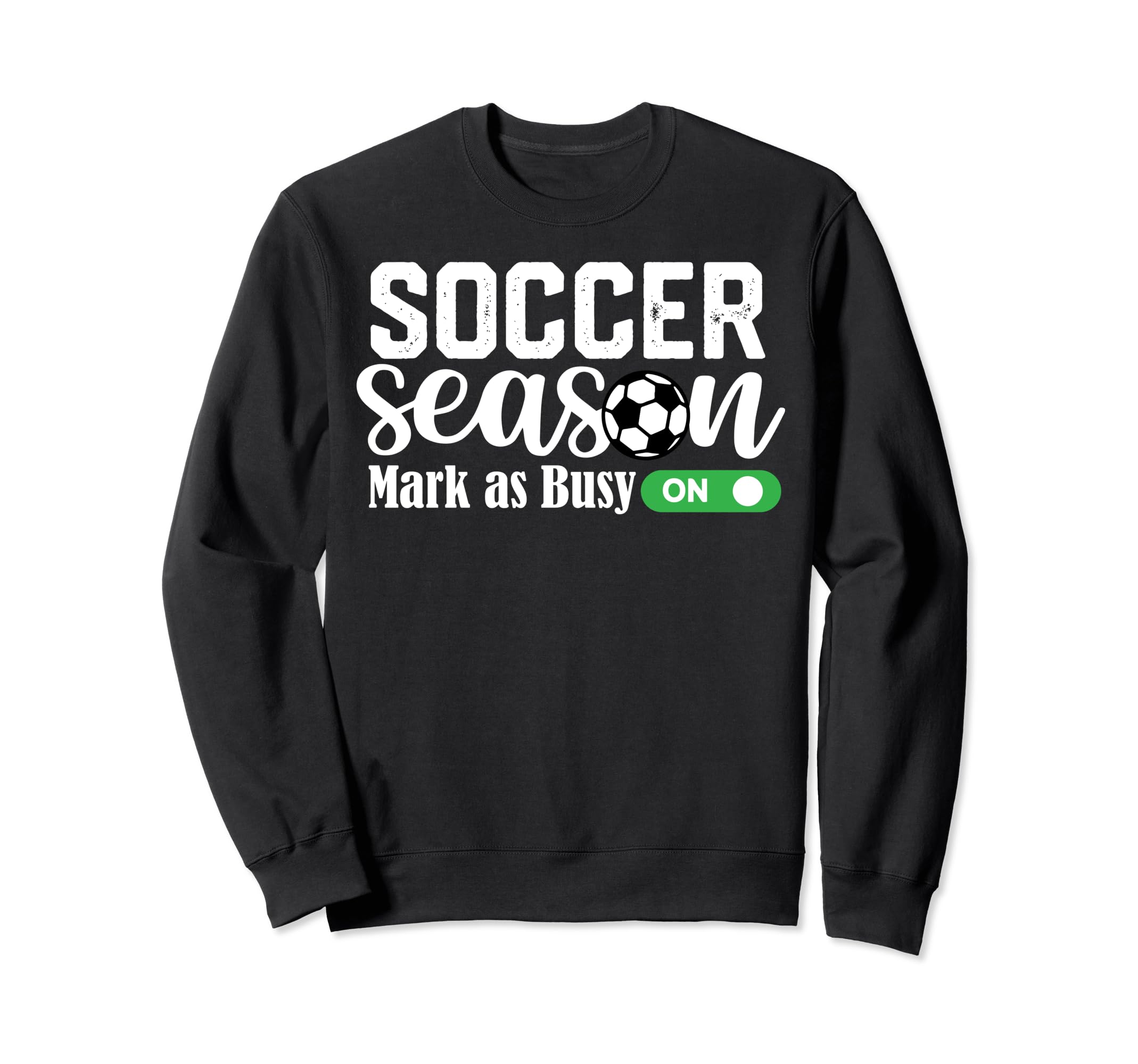 Soccer Season Mark As Busy Soccer Sweatshirt - Custom Art Print Men Women