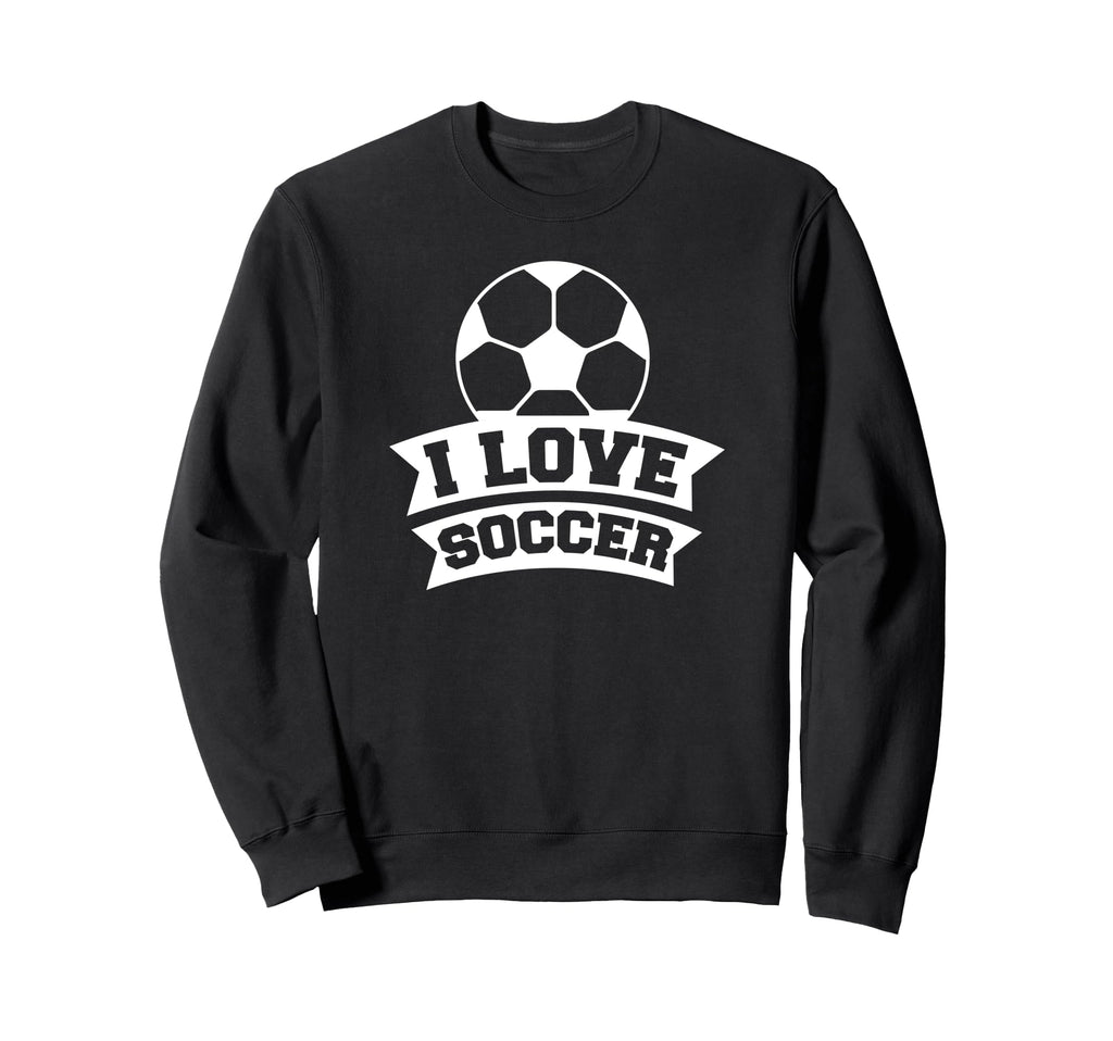 Soccer Sports Funny I Love Soccer Sweatshirt - Aesthetic Graphic Unisex