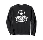 Soccer Sports Funny I Love Soccer Sweatshirt - Aesthetic Graphic Unisex