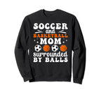 Soccer And Basketball Mom Funny Sweatshirt - Novelty Apparel Unisex