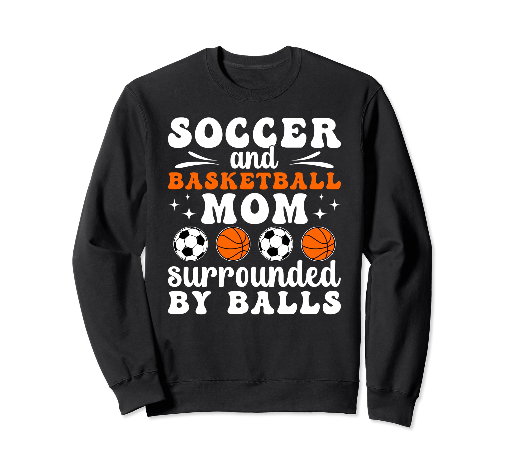 Soccer And Basketball Mom Funny Sweatshirt - Novelty Apparel Unisex