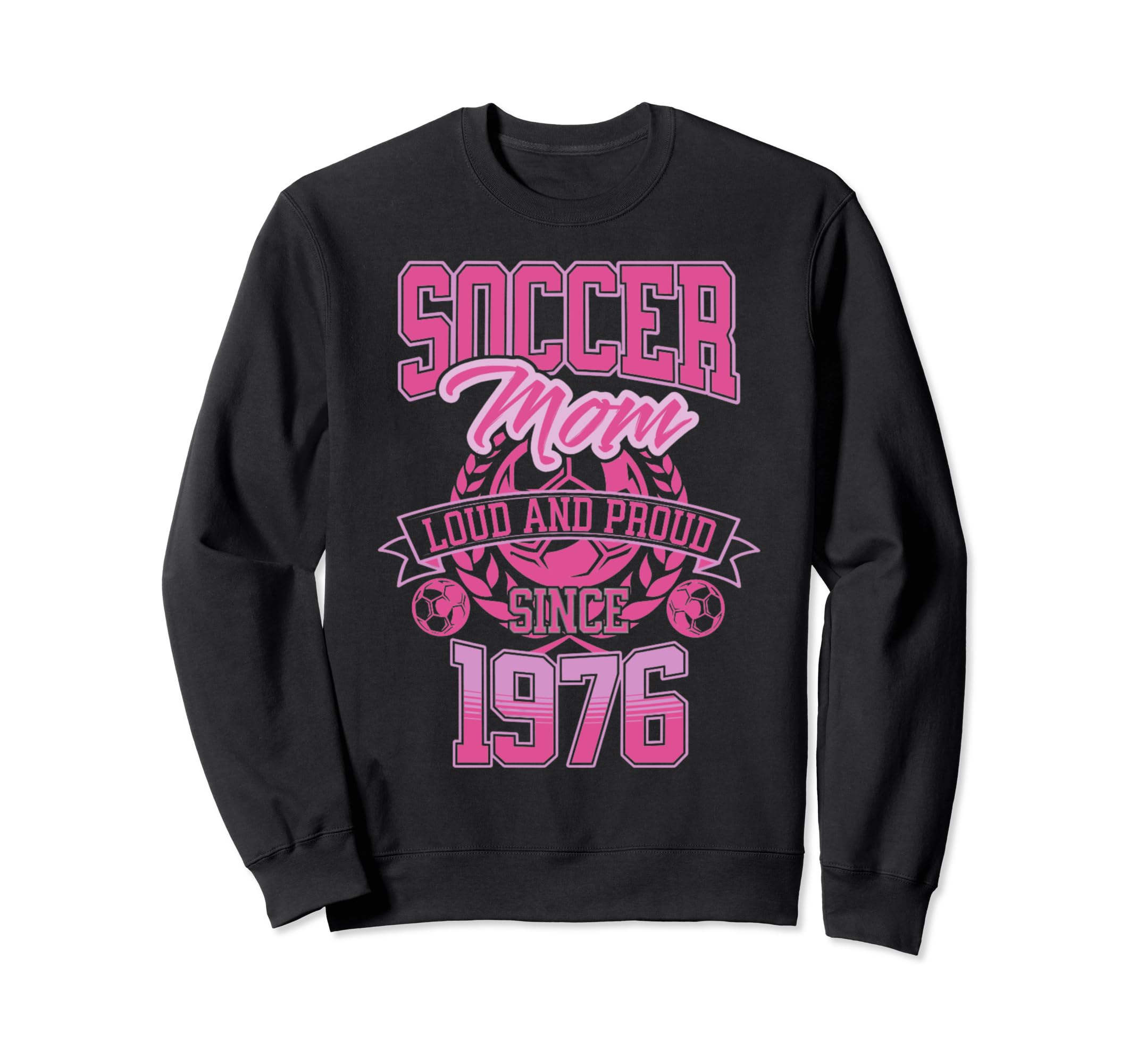 Soccer Mom Loud Proud Since 1976 Sweatshirt - Novelty Apparel Unisex