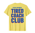 Proud Member Tired Coach Club Funny T-Shirt - Unique Graphic Men Women
