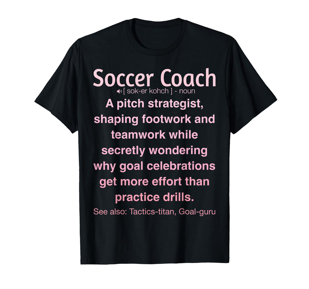 Funny Soccer Coach T-Shirt - Unique Graphic Unisex