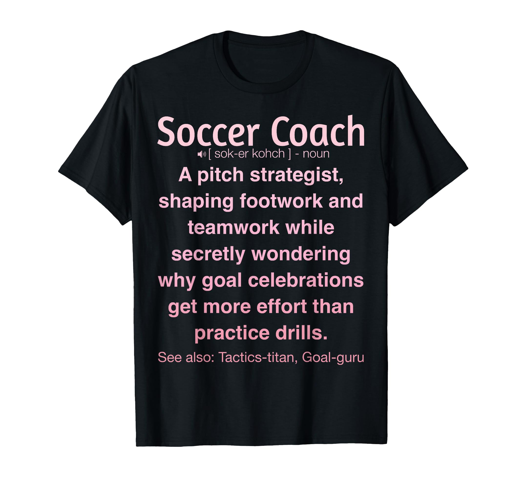 Funny Soccer Coach T-Shirt - Unique Graphic Unisex