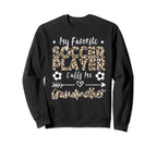 My Favorite Soccer Player Calls Sweatshirt - Casual Everyday Wear Unisex