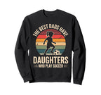 Best Fathers Have Daughters Play Soccer Sweatshirt - Graphic Print Unisex
