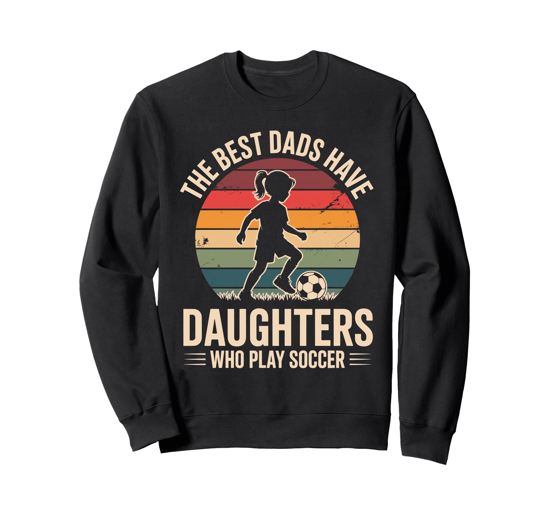 Best Fathers Have Daughters Play Soccer Sweatshirt - Graphic Print Unisex
