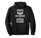 Proud Girlfriend Soccer Player Hoodie - Casual Everyday Wear Men Women