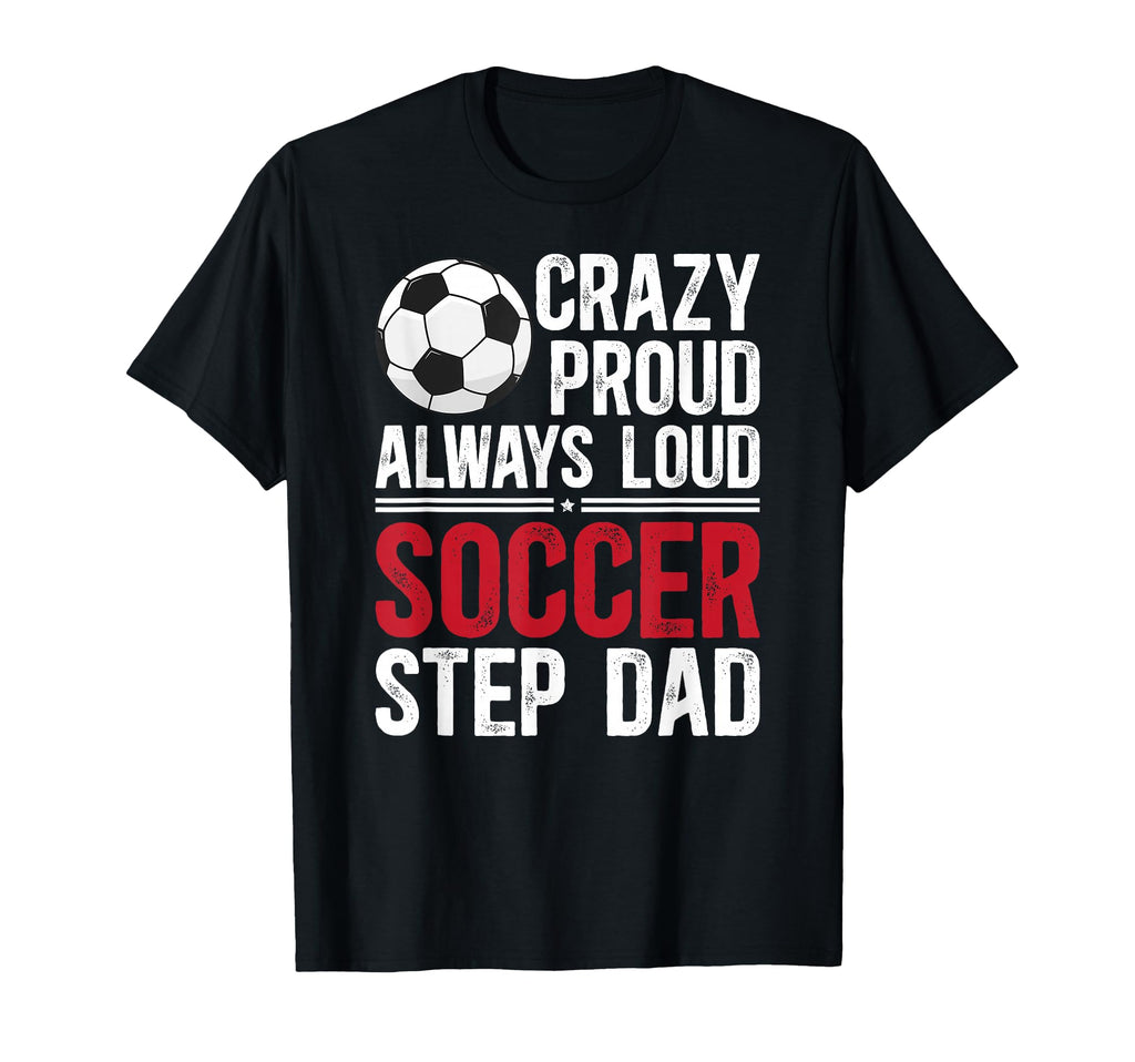 Crazy Proud Soccer Step Dad Soccer T-Shirt - Graphic Print for Adults