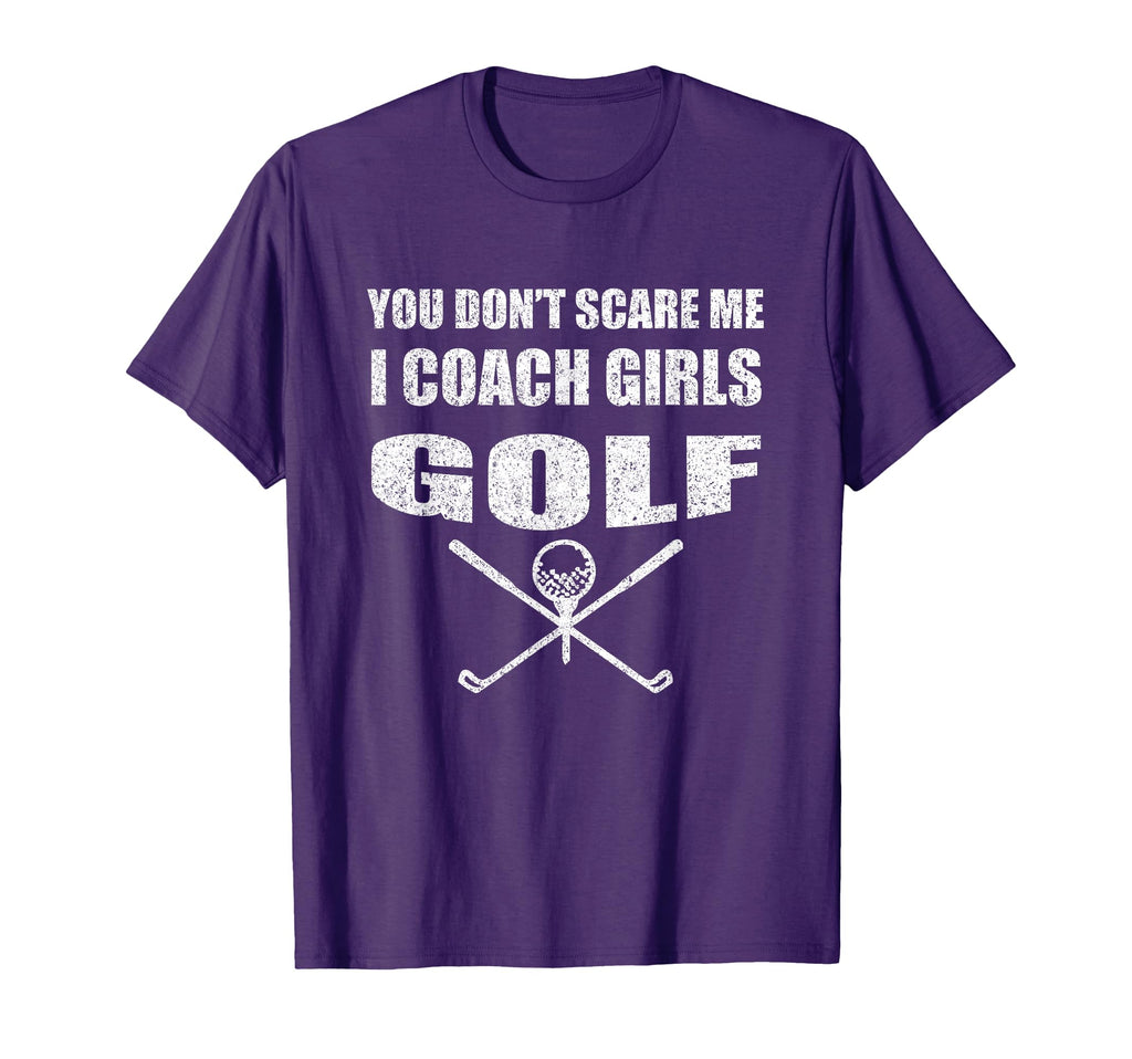 Golf Coach You Dont Scare Me I Coach T-Shirt - Novelty Apparel Men Women