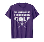 Golf Coach You Dont Scare Me I Coach T-Shirt - Novelty Apparel Men Women
