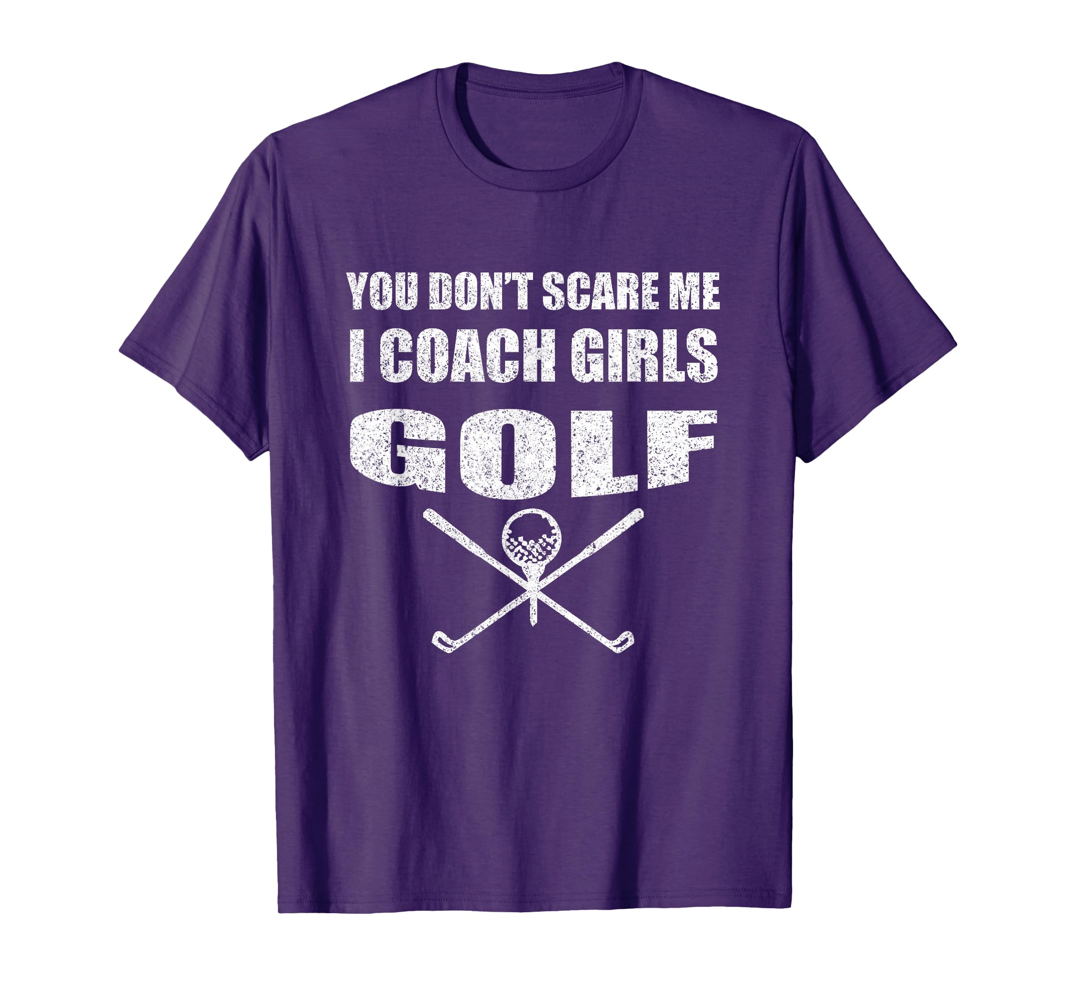 Golf Coach You Dont Scare Me I Coach T-Shirt - Novelty Apparel Men Women