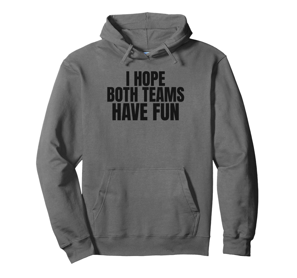 I Hope Both Teams Have Fun Funny Sports Hoodie - Unique Graphic for Adults