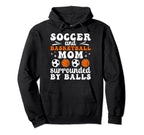 Soccer And Basketball Mom Funny Hoodie - Custom Art Print for Adults