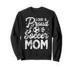 Loud And Proud Soccer Mom Mothers Sweatshirt - Minimalist Print Men Women