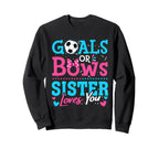 Goals Or Bows Sister Loves You Soccer Sweatshirt - Custom Art Print Unisex