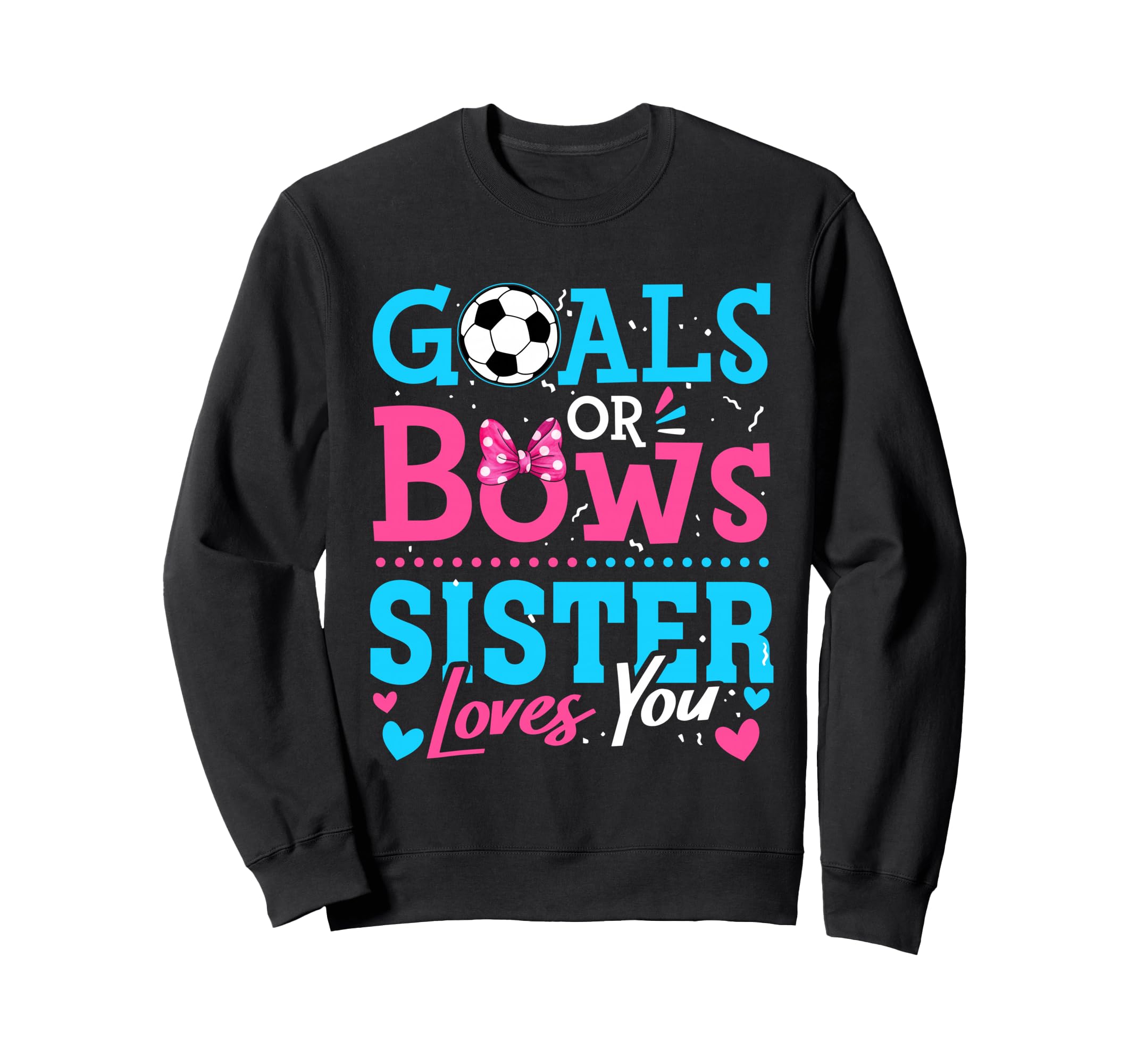 Goals Or Bows Sister Loves You Soccer Sweatshirt - Custom Art Print Unisex