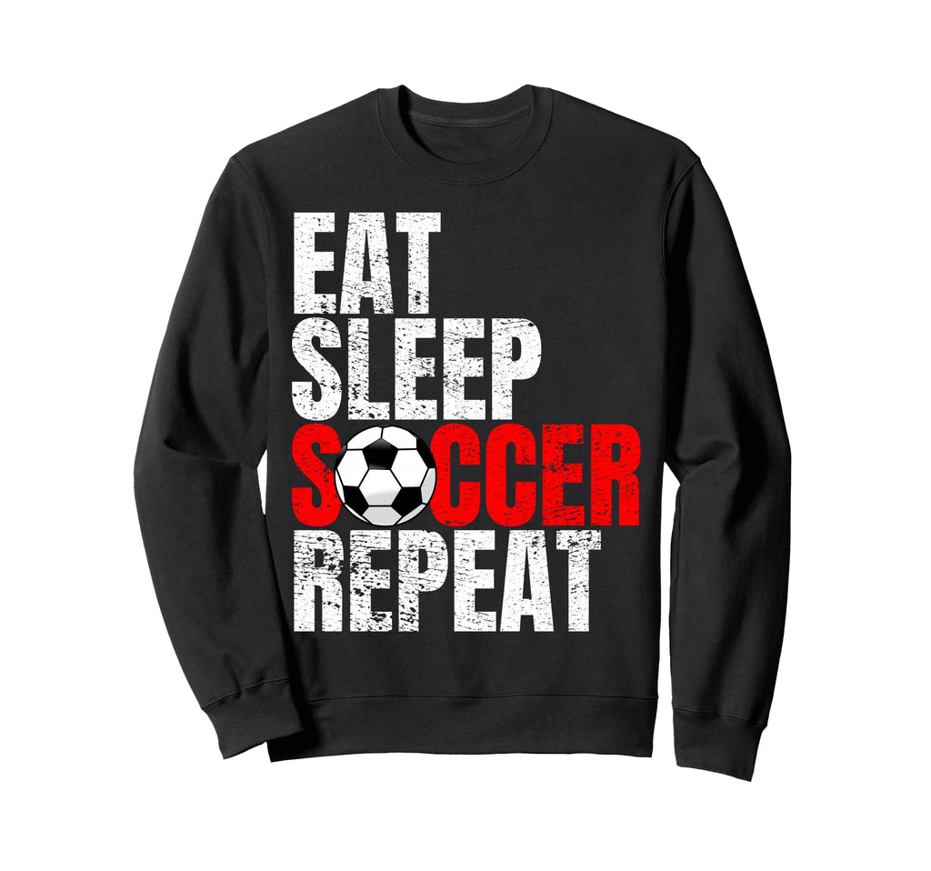 Soccer Eat Sleep Soccer Repeat Sweatshirt - Casual Everyday Wear Men Women