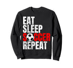 Soccer Eat Sleep Soccer Repeat Sweatshirt - Casual Everyday Wear Men Women